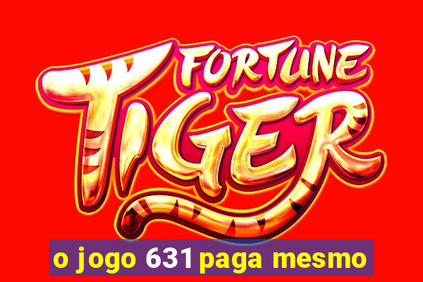 o jogo 631 paga mesmo