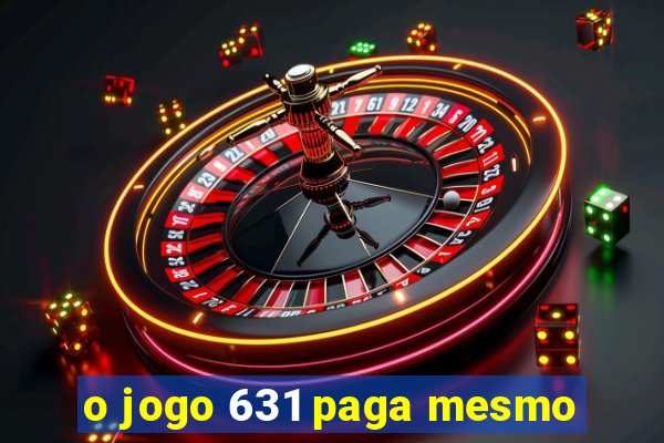 o jogo 631 paga mesmo