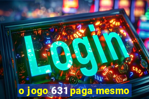 o jogo 631 paga mesmo