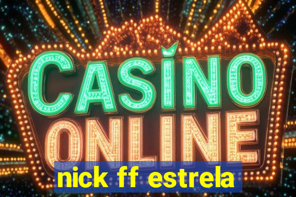 nick ff estrela