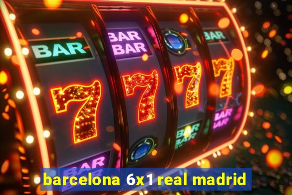 barcelona 6x1 real madrid