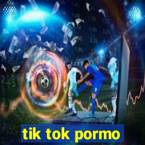 tik tok pormo