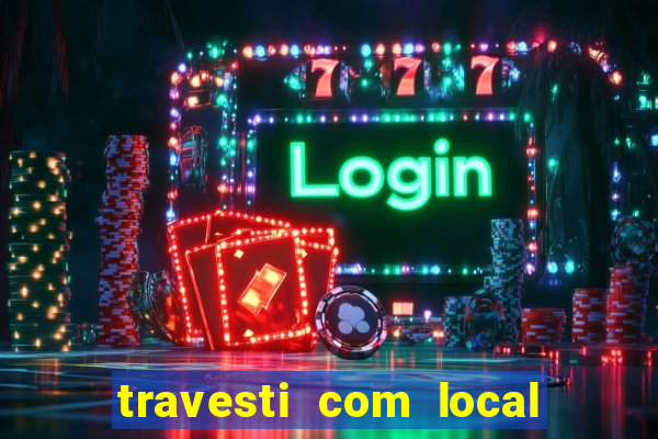 travesti com local porto seguro