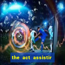 the act assistir online pobreflix