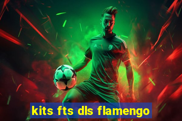 kits fts dls flamengo