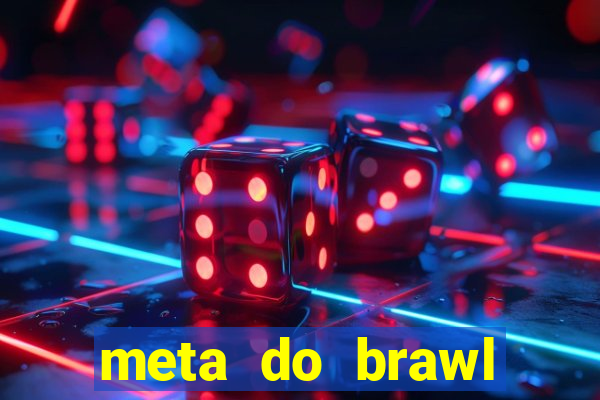 meta do brawl stars 2024