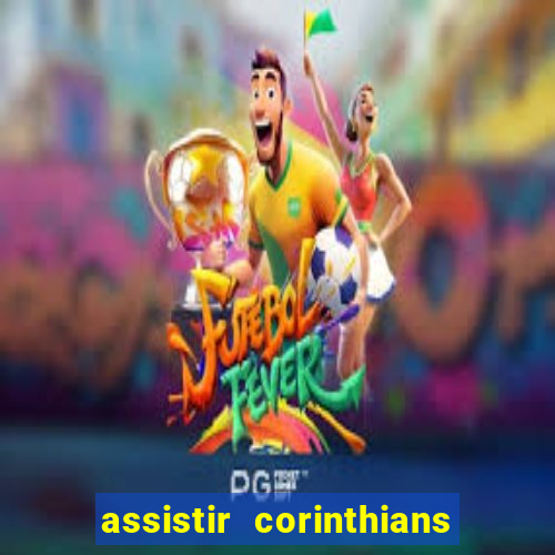 assistir corinthians ao vivo multicanais