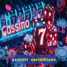 assistir corinthians ao vivo multicanais