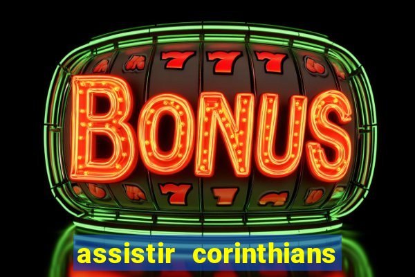 assistir corinthians ao vivo multicanais