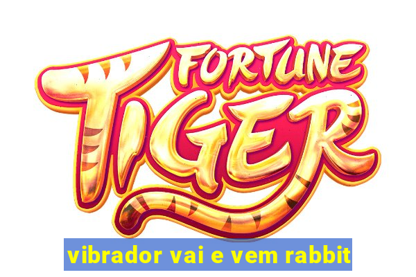 vibrador vai e vem rabbit