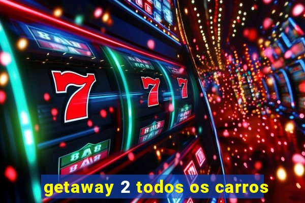 getaway 2 todos os carros