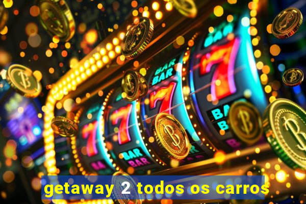 getaway 2 todos os carros