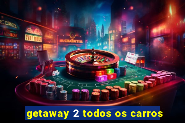 getaway 2 todos os carros