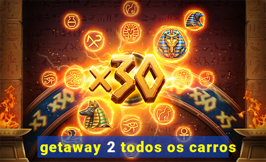 getaway 2 todos os carros