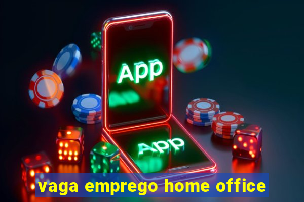 vaga emprego home office