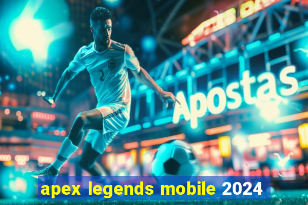 apex legends mobile 2024