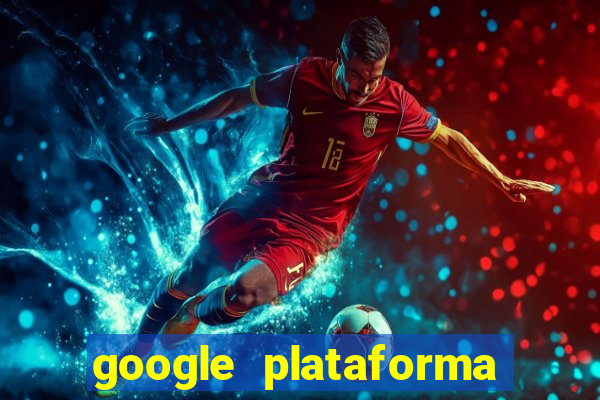 google plataforma de jogos