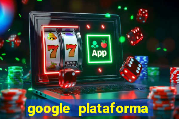 google plataforma de jogos