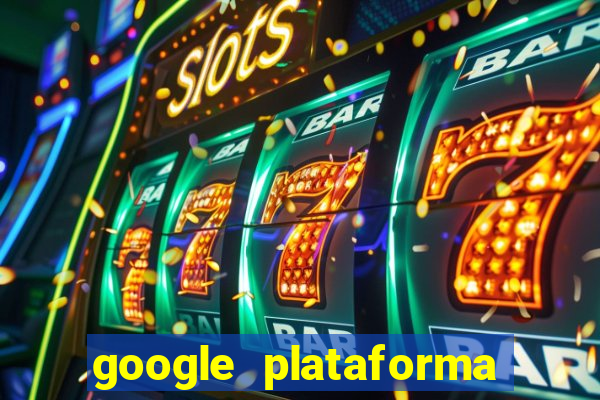 google plataforma de jogos