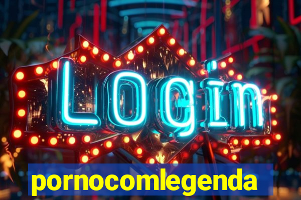 pornocomlegenda