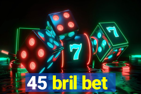 45 bril bet