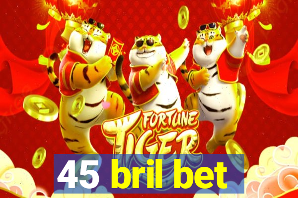 45 bril bet