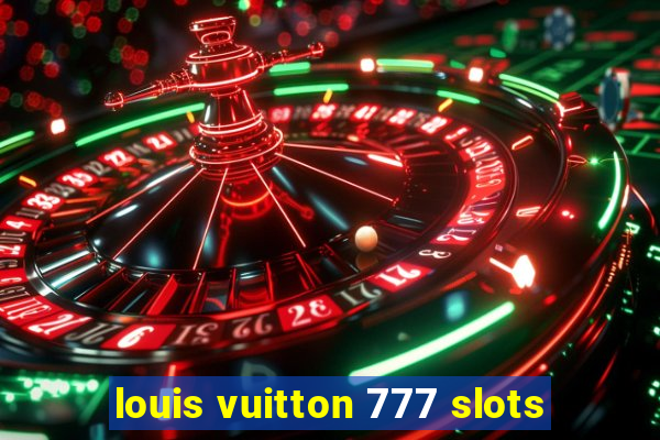 louis vuitton 777 slots