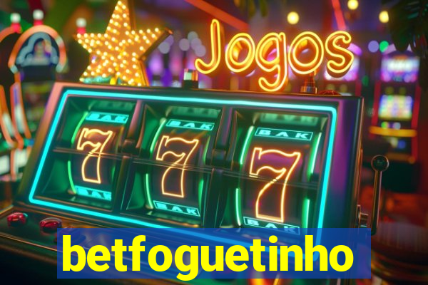 betfoguetinho