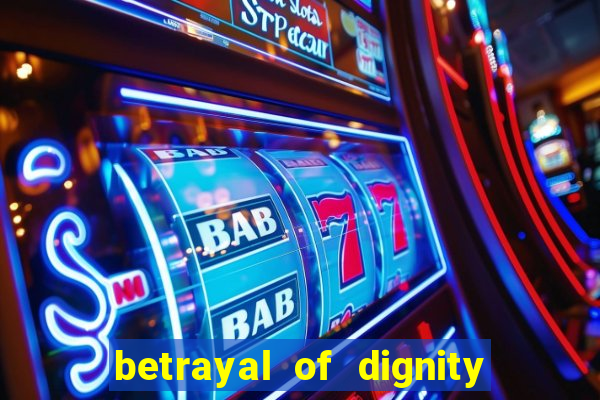 betrayal of dignity pt br