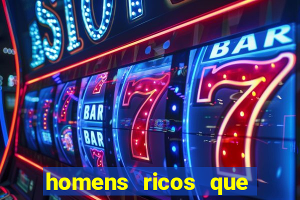 homens ricos que querem bancar