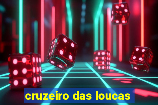 cruzeiro das loucas