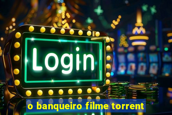 o banqueiro filme torrent