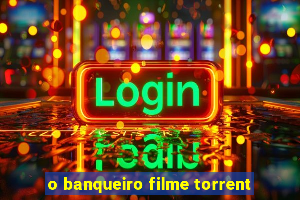 o banqueiro filme torrent