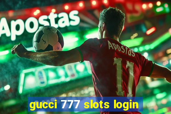 gucci 777 slots login