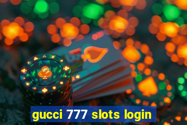 gucci 777 slots login