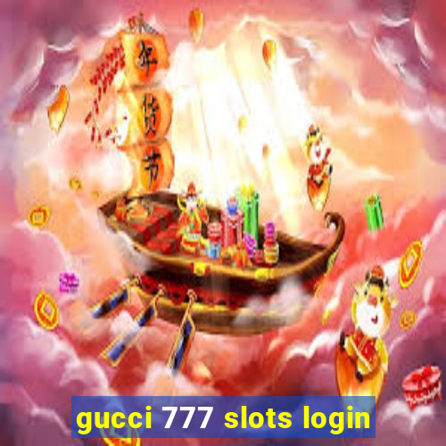 gucci 777 slots login