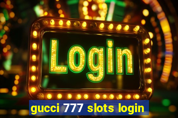 gucci 777 slots login