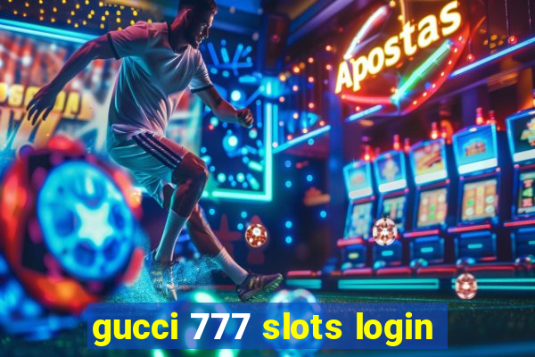 gucci 777 slots login