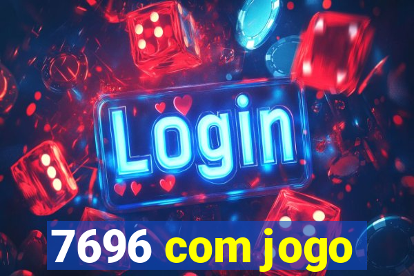 7696 com jogo