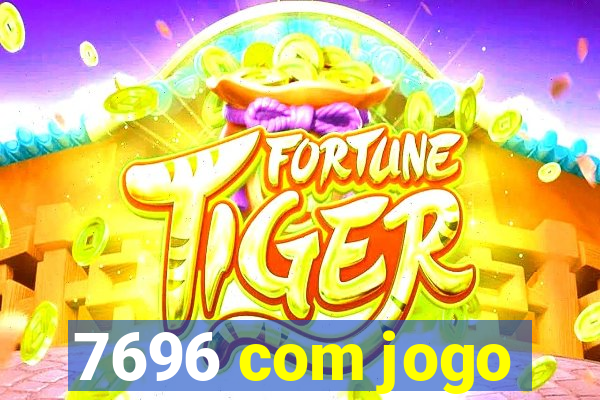 7696 com jogo