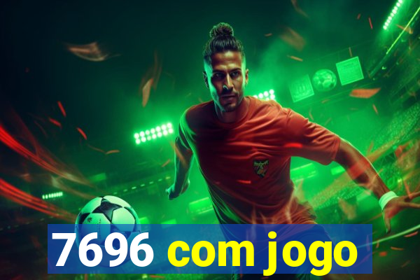 7696 com jogo