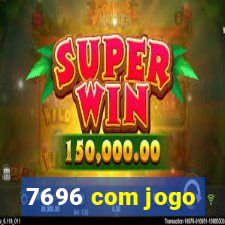 7696 com jogo