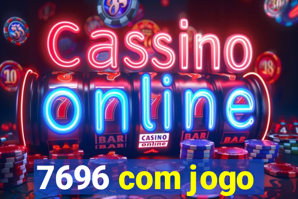 7696 com jogo