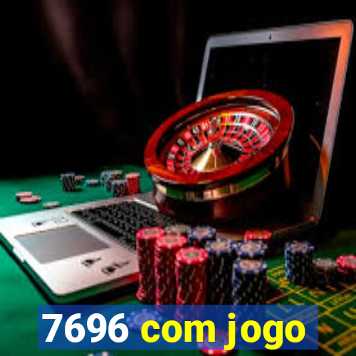 7696 com jogo