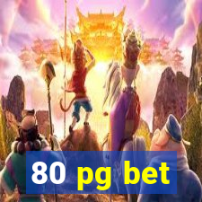 80 pg bet