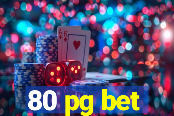 80 pg bet