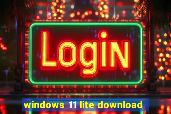 windows 11 lite download