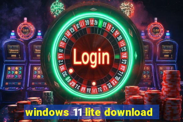 windows 11 lite download