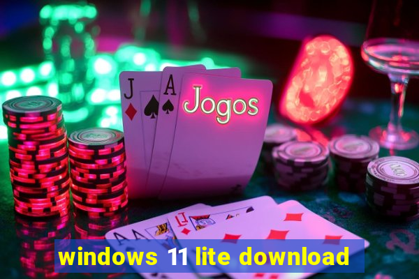 windows 11 lite download