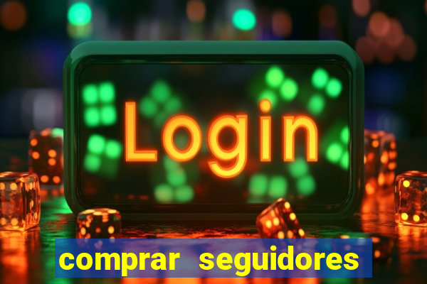 comprar seguidores que interagem